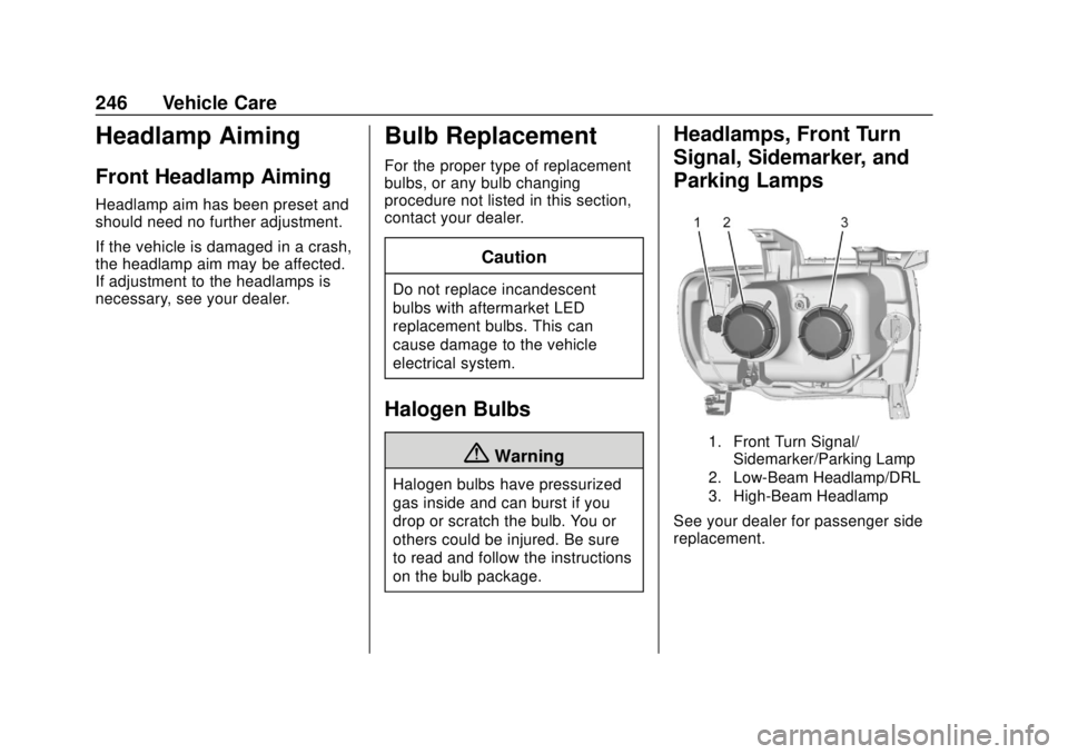 GMC CANYON 2020 User Guide GMC Canyon/Canyon Denali Owner Manual (GMNA-Localizing-U.S./Canada-
13566643) - 2020 - CRC - 10/4/19
246 Vehicle Care
Headlamp Aiming
Front Headlamp Aiming
Headlamp aim has been preset and
should need GMC CANYON 2020 User Guide GMC Canyon/Canyon Denali Owner Manual (GMNA-Localizing-U.S./Canada-
13566643) - 2020 - CRC - 10/4/19
246 Vehicle Care
Headlamp Aiming
Front Headlamp Aiming
Headlamp aim has been preset and
should need