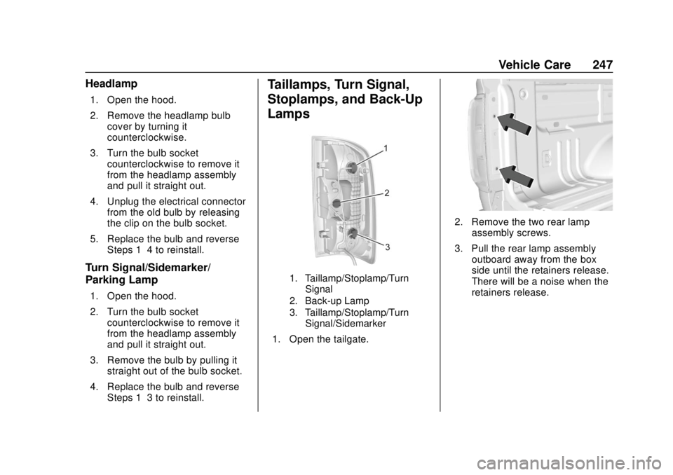 GMC CANYON 2020 User Guide GMC Canyon/Canyon Denali Owner Manual (GMNA-Localizing-U.S./Canada-
13566643) - 2020 - CRC - 10/4/19
Vehicle Care 247
Headlamp
1. Open the hood.
2. Remove the headlamp bulbcover by turning it
counterc GMC CANYON 2020 User Guide GMC Canyon/Canyon Denali Owner Manual (GMNA-Localizing-U.S./Canada-
13566643) - 2020 - CRC - 10/4/19
Vehicle Care 247
Headlamp
1. Open the hood.
2. Remove the headlamp bulbcover by turning it
counterc