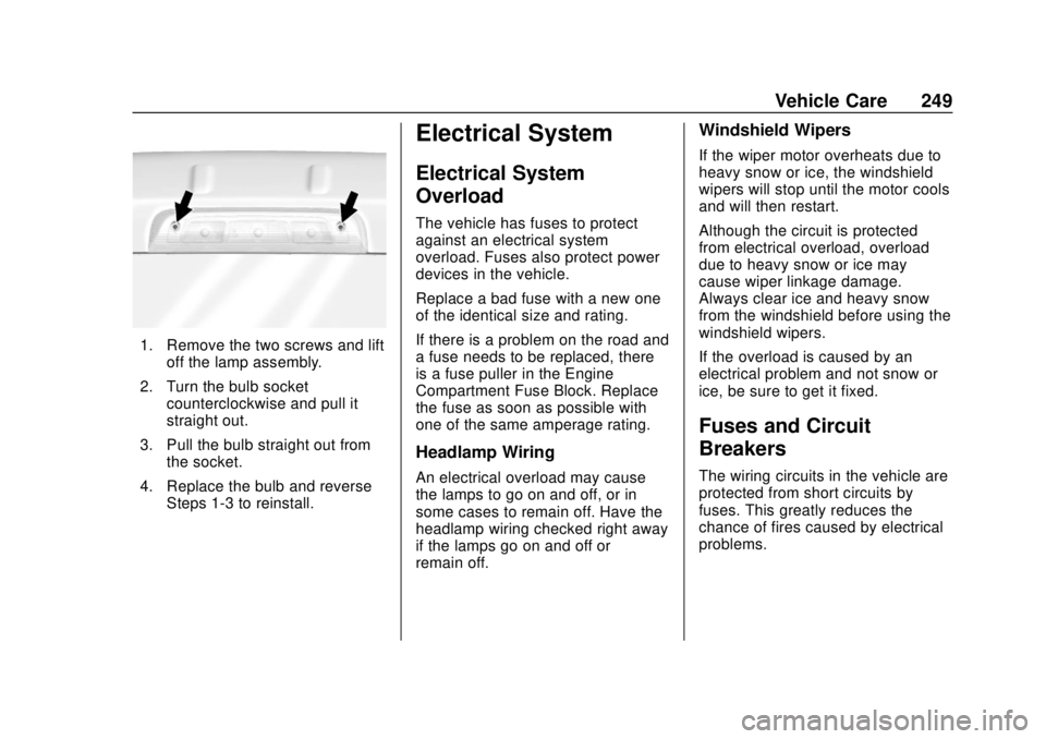 GMC CANYON 2020 Owners Guide GMC Canyon/Canyon Denali Owner Manual (GMNA-Localizing-U.S./Canada-
13566643) - 2020 - CRC - 10/4/19
Vehicle Care 249
1. Remove the two screws and liftoff the lamp assembly.
2. Turn the bulb socket co GMC CANYON 2020 Owners Guide GMC Canyon/Canyon Denali Owner Manual (GMNA-Localizing-U.S./Canada-
13566643) - 2020 - CRC - 10/4/19
Vehicle Care 249
1. Remove the two screws and liftoff the lamp assembly.
2. Turn the bulb socket co