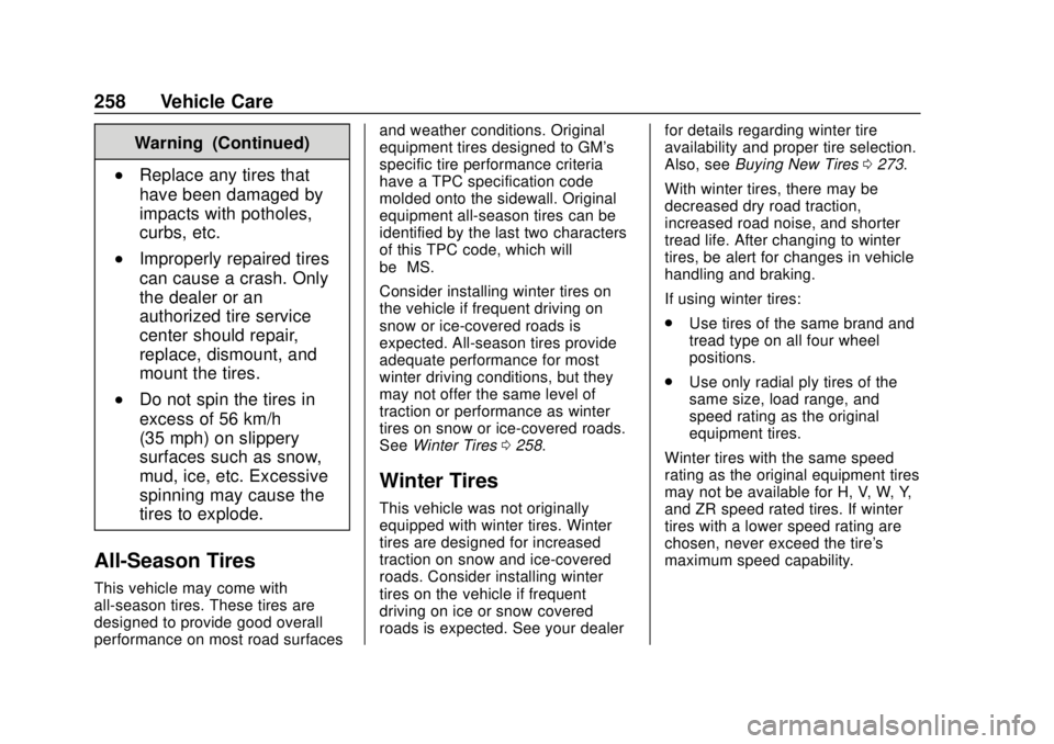 GMC CANYON 2020 Owners Manual GMC Canyon/Canyon Denali Owner Manual (GMNA-Localizing-U.S./Canada-
13566643) - 2020 - CRC - 10/4/19
258 Vehicle Care
Warning (Continued)
.Replace any tires that
have been damaged by
impacts with poth GMC CANYON 2020 Owners Manual GMC Canyon/Canyon Denali Owner Manual (GMNA-Localizing-U.S./Canada-
13566643) - 2020 - CRC - 10/4/19
258 Vehicle Care
Warning (Continued)
.Replace any tires that
have been damaged by
impacts with poth