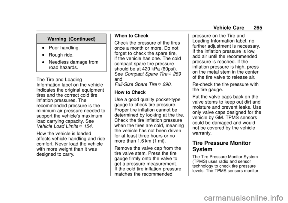 GMC CANYON 2020 Owners Manual GMC Canyon/Canyon Denali Owner Manual (GMNA-Localizing-U.S./Canada-
13566643) - 2020 - CRC - 10/4/19
Vehicle Care 265
Warning (Continued)
.Poor handling.
.Rough ride.
.Needless damage from
road hazard GMC CANYON 2020 Owners Manual GMC Canyon/Canyon Denali Owner Manual (GMNA-Localizing-U.S./Canada-
13566643) - 2020 - CRC - 10/4/19
Vehicle Care 265
Warning (Continued)
.Poor handling.
.Rough ride.
.Needless damage from
road hazard