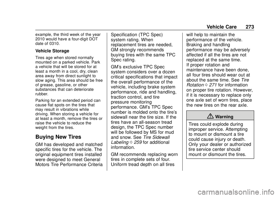 GMC CANYON 2020 Owners Manual GMC Canyon/Canyon Denali Owner Manual (GMNA-Localizing-U.S./Canada-
13566643) - 2020 - CRC - 10/4/19
Vehicle Care 273
example, the third week of the year
2010 would have a four-digit DOT
date of 0310. GMC CANYON 2020 Owners Manual GMC Canyon/Canyon Denali Owner Manual (GMNA-Localizing-U.S./Canada-
13566643) - 2020 - CRC - 10/4/19
Vehicle Care 273
example, the third week of the year
2010 would have a four-digit DOT
date of 0310.