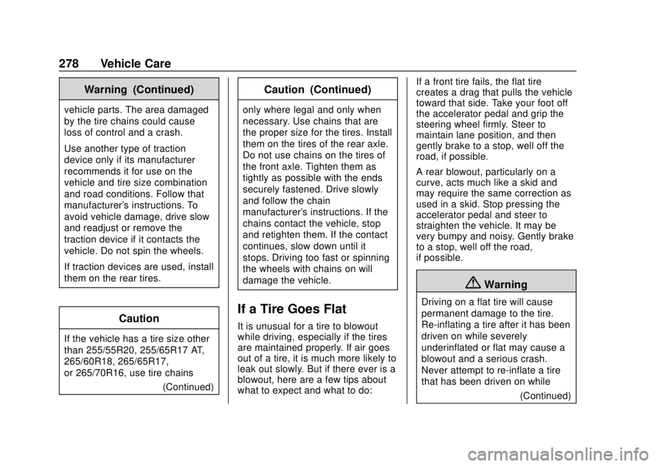 GMC CANYON 2020 Owners Manual GMC Canyon/Canyon Denali Owner Manual (GMNA-Localizing-U.S./Canada-
13566643) - 2020 - CRC - 10/4/19
278 Vehicle Care
Warning (Continued)
vehicle parts. The area damaged
by the tire chains could cause GMC CANYON 2020 Owners Manual GMC Canyon/Canyon Denali Owner Manual (GMNA-Localizing-U.S./Canada-
13566643) - 2020 - CRC - 10/4/19
278 Vehicle Care
Warning (Continued)
vehicle parts. The area damaged
by the tire chains could cause