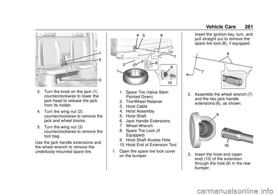 GMC CANYON 2020 Owners Manual GMC Canyon/Canyon Denali Owner Manual (GMNA-Localizing-U.S./Canada-
13566643) - 2020 - CRC - 10/4/19
Vehicle Care 281
3. Turn the knob on the jack (1)counterclockwise to lower the
jack head to release GMC CANYON 2020 Owners Manual GMC Canyon/Canyon Denali Owner Manual (GMNA-Localizing-U.S./Canada-
13566643) - 2020 - CRC - 10/4/19
Vehicle Care 281
3. Turn the knob on the jack (1)counterclockwise to lower the
jack head to release