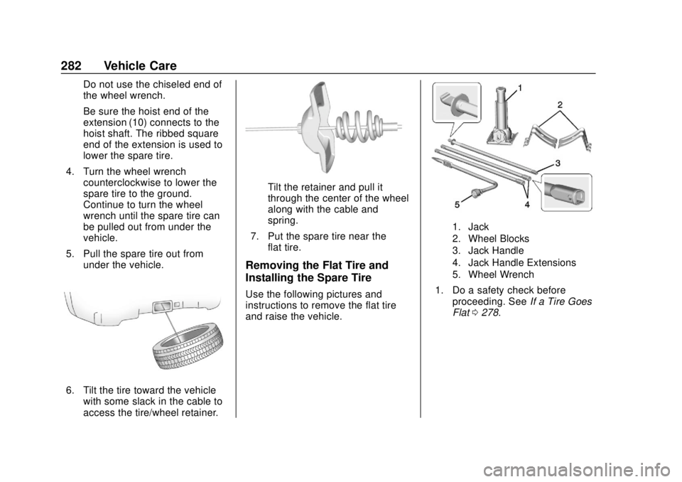 GMC CANYON 2020 Owners Manual GMC Canyon/Canyon Denali Owner Manual (GMNA-Localizing-U.S./Canada-
13566643) - 2020 - CRC - 10/4/19
282 Vehicle Care
Do not use the chiseled end of
the wheel wrench.
Be sure the hoist end of the
exte GMC CANYON 2020 Owners Manual GMC Canyon/Canyon Denali Owner Manual (GMNA-Localizing-U.S./Canada-
13566643) - 2020 - CRC - 10/4/19
282 Vehicle Care
Do not use the chiseled end of
the wheel wrench.
Be sure the hoist end of the
exte