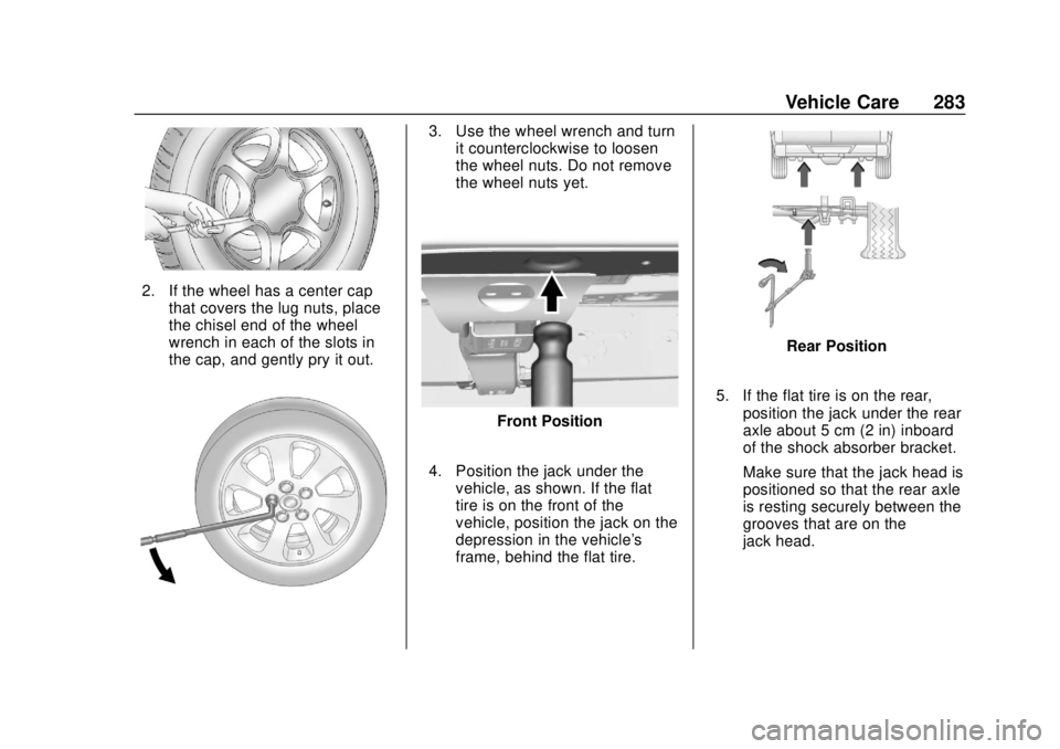 GMC CANYON 2020 Owners Manual GMC Canyon/Canyon Denali Owner Manual (GMNA-Localizing-U.S./Canada-
13566643) - 2020 - CRC - 10/4/19
Vehicle Care 283
2. If the wheel has a center capthat covers the lug nuts, place
the chisel end of GMC CANYON 2020 Owners Manual GMC Canyon/Canyon Denali Owner Manual (GMNA-Localizing-U.S./Canada-
13566643) - 2020 - CRC - 10/4/19
Vehicle Care 283
2. If the wheel has a center capthat covers the lug nuts, place
the chisel end of
