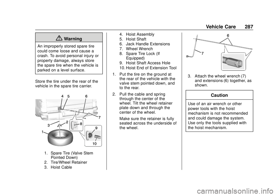 GMC CANYON 2020 Owners Manual GMC Canyon/Canyon Denali Owner Manual (GMNA-Localizing-U.S./Canada-
13566643) - 2020 - CRC - 10/4/19
Vehicle Care 287
{Warning
An improperly stored spare tire
could come loose and cause a
crash. To av GMC CANYON 2020 Owners Manual GMC Canyon/Canyon Denali Owner Manual (GMNA-Localizing-U.S./Canada-
13566643) - 2020 - CRC - 10/4/19
Vehicle Care 287
{Warning
An improperly stored spare tire
could come loose and cause a
crash. To av