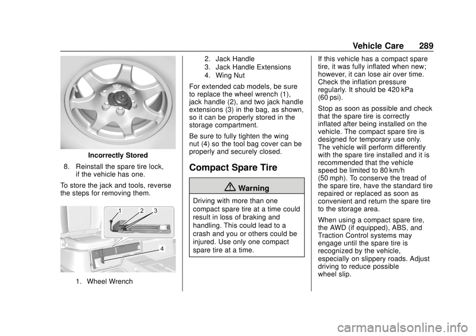 GMC CANYON 2020 Owners Manual GMC Canyon/Canyon Denali Owner Manual (GMNA-Localizing-U.S./Canada-
13566643) - 2020 - CRC - 10/4/19
Vehicle Care 289
Incorrectly Stored
8. Reinstall the spare tire lock, if the vehicle has one.
To st GMC CANYON 2020 Owners Manual GMC Canyon/Canyon Denali Owner Manual (GMNA-Localizing-U.S./Canada-
13566643) - 2020 - CRC - 10/4/19
Vehicle Care 289
Incorrectly Stored
8. Reinstall the spare tire lock, if the vehicle has one.
To st
