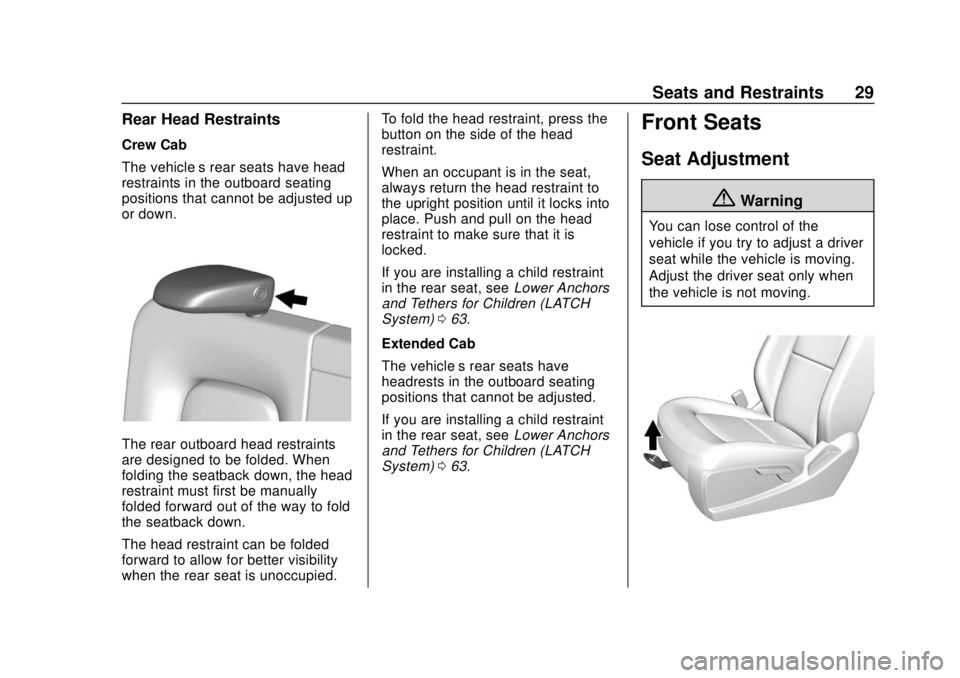 GMC CANYON 2020 Owners Guide GMC Canyon/Canyon Denali Owner Manual (GMNA-Localizing-U.S./Canada-
13566643) - 2020 - CRC - 10/4/19
Seats and Restraints 29
Rear Head Restraints
Crew Cab
The vehicle’s rear seats have head
restrain GMC CANYON 2020 Owners Guide GMC Canyon/Canyon Denali Owner Manual (GMNA-Localizing-U.S./Canada-
13566643) - 2020 - CRC - 10/4/19
Seats and Restraints 29
Rear Head Restraints
Crew Cab
The vehicle’s rear seats have head
restrain