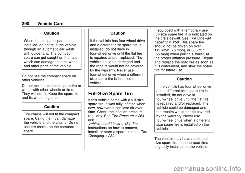 GMC CANYON 2020  Owners Manual GMC Canyon/Canyon Denali Owner Manual (GMNA-Localizing-U.S./Canada-
13566643) - 2020 - CRC - 10/4/19
290 Vehicle Care
Caution
When the compact spare is
installed, do not take the vehicle
through an au