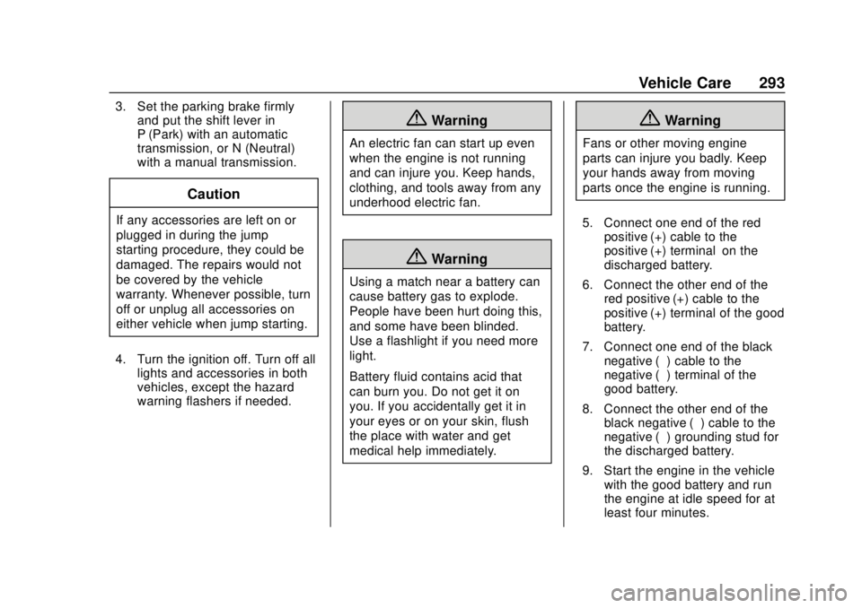 GMC CANYON 2020  Owners Manual GMC Canyon/Canyon Denali Owner Manual (GMNA-Localizing-U.S./Canada-
13566643) - 2020 - CRC - 10/4/19
Vehicle Care 293
3. Set the parking brake firmlyand put the shift lever in
P (Park) with an automat