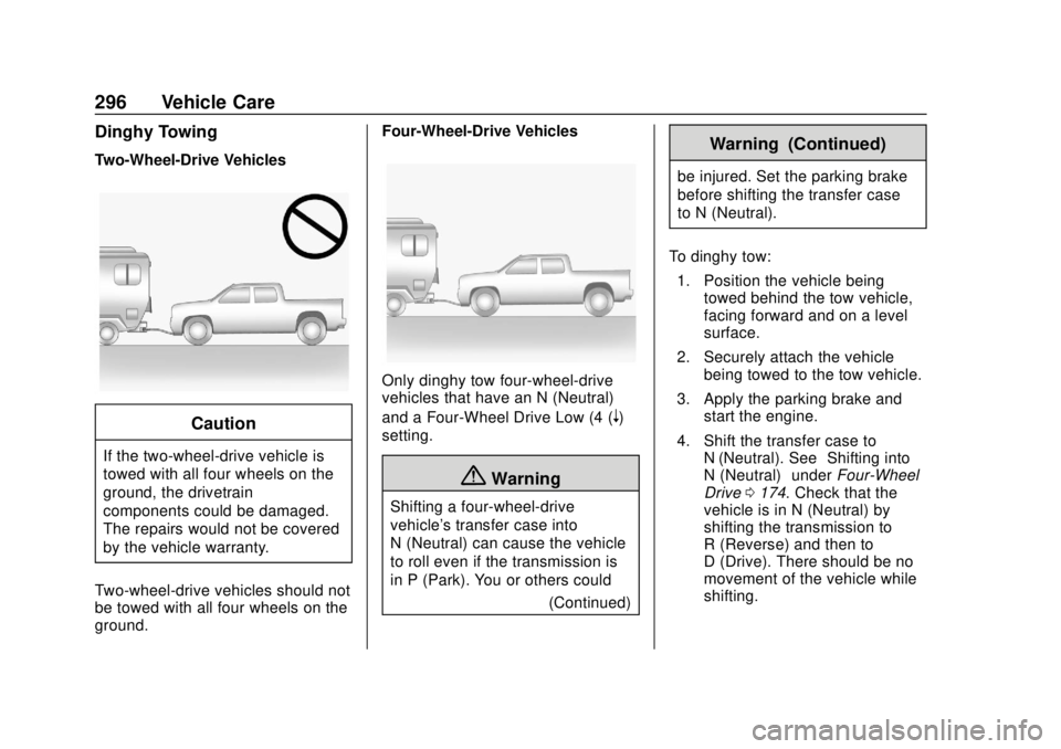 GMC CANYON 2020 Owners Guide GMC Canyon/Canyon Denali Owner Manual (GMNA-Localizing-U.S./Canada-
13566643) - 2020 - CRC - 10/4/19
296 Vehicle Care
Dinghy Towing
Two-Wheel-Drive Vehicles
Caution
If the two-wheel-drive vehicle is
t GMC CANYON 2020 Owners Guide GMC Canyon/Canyon Denali Owner Manual (GMNA-Localizing-U.S./Canada-
13566643) - 2020 - CRC - 10/4/19
296 Vehicle Care
Dinghy Towing
Two-Wheel-Drive Vehicles
Caution
If the two-wheel-drive vehicle is
t