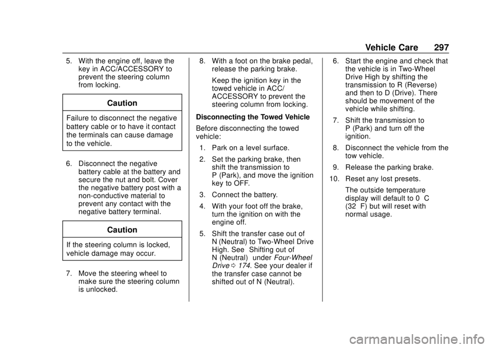 GMC CANYON 2020 Owners Guide GMC Canyon/Canyon Denali Owner Manual (GMNA-Localizing-U.S./Canada-
13566643) - 2020 - CRC - 10/4/19
Vehicle Care 297
5. With the engine off, leave thekey in ACC/ACCESSORY to
prevent the steering colu GMC CANYON 2020 Owners Guide GMC Canyon/Canyon Denali Owner Manual (GMNA-Localizing-U.S./Canada-
13566643) - 2020 - CRC - 10/4/19
Vehicle Care 297
5. With the engine off, leave thekey in ACC/ACCESSORY to
prevent the steering colu