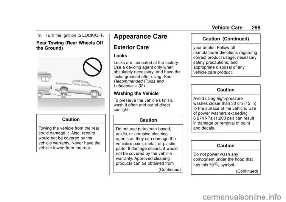 GMC CANYON 2020  Owners Manual GMC Canyon/Canyon Denali Owner Manual (GMNA-Localizing-U.S./Canada-
13566643) - 2020 - CRC - 10/4/19
Vehicle Care 299
9. Turn the ignition to LOCK/OFF.
Rear Towing (Rear Wheels Off
the Ground)
Caution