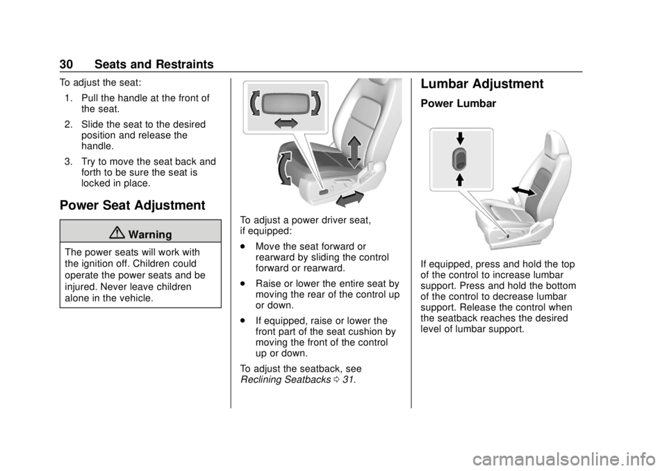 GMC CANYON 2020 Owners Guide GMC Canyon/Canyon Denali Owner Manual (GMNA-Localizing-U.S./Canada-
13566643) - 2020 - CRC - 10/4/19
30 Seats and Restraints
To adjust the seat:1. Pull the handle at the front of the seat.
2. Slide th GMC CANYON 2020 Owners Guide GMC Canyon/Canyon Denali Owner Manual (GMNA-Localizing-U.S./Canada-
13566643) - 2020 - CRC - 10/4/19
30 Seats and Restraints
To adjust the seat:1. Pull the handle at the front of the seat.
2. Slide th