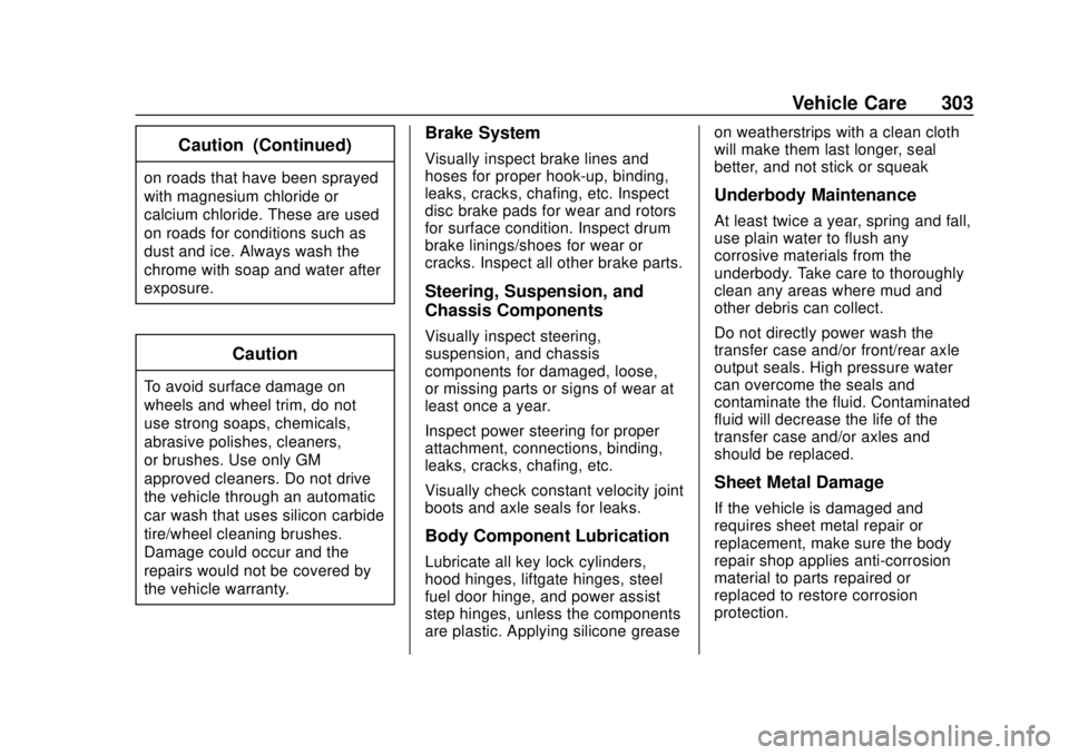 GMC CANYON 2020 Owners Manual GMC Canyon/Canyon Denali Owner Manual (GMNA-Localizing-U.S./Canada-
13566643) - 2020 - CRC - 10/4/19
Vehicle Care 303
Caution (Continued)
on roads that have been sprayed
with magnesium chloride or
cal GMC CANYON 2020 Owners Manual GMC Canyon/Canyon Denali Owner Manual (GMNA-Localizing-U.S./Canada-
13566643) - 2020 - CRC - 10/4/19
Vehicle Care 303
Caution (Continued)
on roads that have been sprayed
with magnesium chloride or
cal
