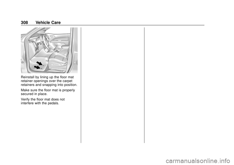 GMC CANYON 2020 Owners Manual GMC Canyon/Canyon Denali Owner Manual (GMNA-Localizing-U.S./Canada-
13566643) - 2020 - CRC - 10/4/19
308 Vehicle Care
Reinstall by lining up the floor mat
retainer openings over the carpet
retainers a GMC CANYON 2020 Owners Manual GMC Canyon/Canyon Denali Owner Manual (GMNA-Localizing-U.S./Canada-
13566643) - 2020 - CRC - 10/4/19
308 Vehicle Care
Reinstall by lining up the floor mat
retainer openings over the carpet
retainers a
