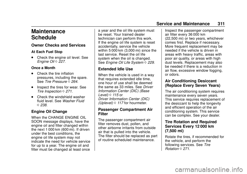 GMC CANYON 2020 Service Manual GMC Canyon/Canyon Denali Owner Manual (GMNA-Localizing-U.S./Canada-
13566643) - 2020 - CRC - 10/4/19
Service and Maintenance 311
Maintenance
Schedule
Owner Checks and Services
At Each Fuel Stop
.Check GMC CANYON 2020 Service Manual GMC Canyon/Canyon Denali Owner Manual (GMNA-Localizing-U.S./Canada-
13566643) - 2020 - CRC - 10/4/19
Service and Maintenance 311
Maintenance
Schedule
Owner Checks and Services
At Each Fuel Stop
.Check