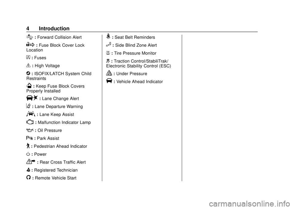 GMC CANYON 2020  Owners Manual GMC Canyon/Canyon Denali Owner Manual (GMNA-Localizing-U.S./Canada-
13566643) - 2020 - CRC - 10/4/19
4 Introduction
[:Forward Collision Alert
R:Fuse Block Cover Lock
Location
+: Fuses
_:High Voltage
j