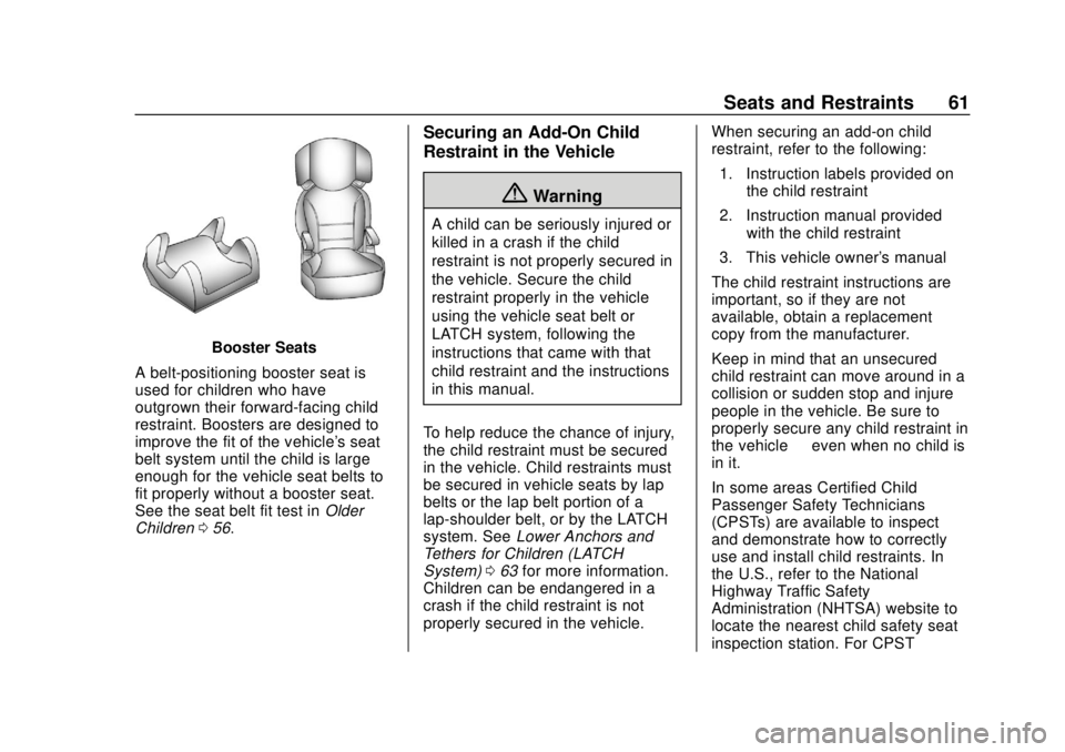 GMC CANYON 2020 Repair Manual GMC Canyon/Canyon Denali Owner Manual (GMNA-Localizing-U.S./Canada-
13566643) - 2020 - CRC - 10/4/19
Seats and Restraints 61
Booster Seats
A belt-positioning booster seat is
used for children who have GMC CANYON 2020 Repair Manual GMC Canyon/Canyon Denali Owner Manual (GMNA-Localizing-U.S./Canada-
13566643) - 2020 - CRC - 10/4/19
Seats and Restraints 61
Booster Seats
A belt-positioning booster seat is
used for children who have