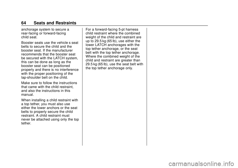 GMC CANYON 2020 Repair Manual GMC Canyon/Canyon Denali Owner Manual (GMNA-Localizing-U.S./Canada-
13566643) - 2020 - CRC - 10/4/19
64 Seats and Restraints
anchorage system to secure a
rear-facing or forward-facing
child seat.
Boos GMC CANYON 2020 Repair Manual GMC Canyon/Canyon Denali Owner Manual (GMNA-Localizing-U.S./Canada-
13566643) - 2020 - CRC - 10/4/19
64 Seats and Restraints
anchorage system to secure a
rear-facing or forward-facing
child seat.
Boos