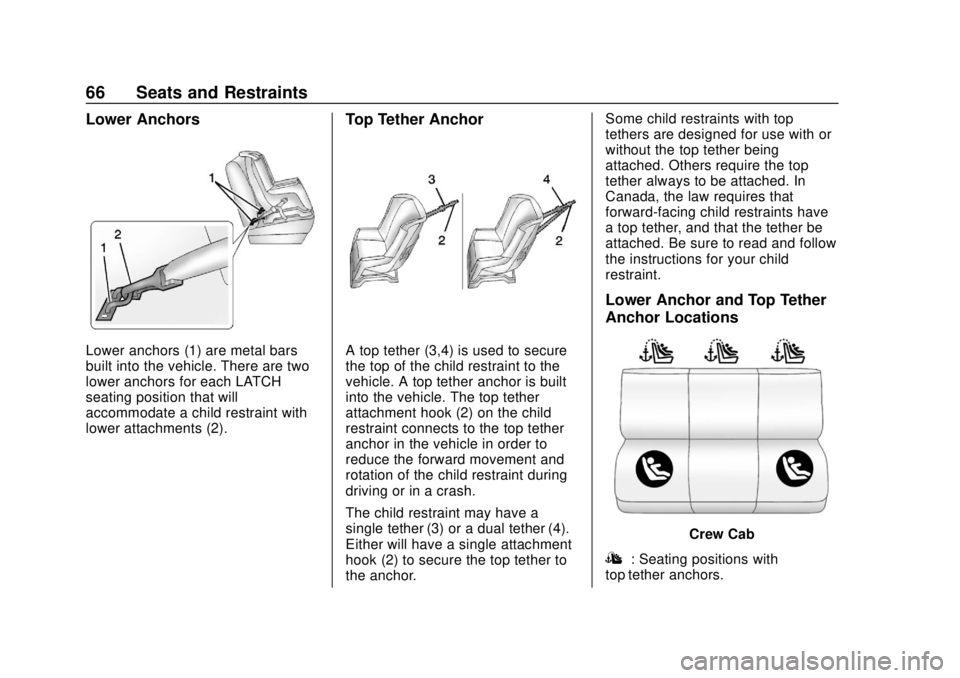 GMC CANYON 2020 Repair Manual GMC Canyon/Canyon Denali Owner Manual (GMNA-Localizing-U.S./Canada-
13566643) - 2020 - CRC - 10/4/19
66 Seats and Restraints
Lower Anchors
Lower anchors (1) are metal bars
built into the vehicle. Ther GMC CANYON 2020 Repair Manual GMC Canyon/Canyon Denali Owner Manual (GMNA-Localizing-U.S./Canada-
13566643) - 2020 - CRC - 10/4/19
66 Seats and Restraints
Lower Anchors
Lower anchors (1) are metal bars
built into the vehicle. Ther
