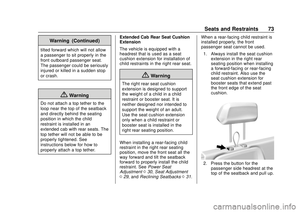 GMC CANYON 2020 Owners Manual GMC Canyon/Canyon Denali Owner Manual (GMNA-Localizing-U.S./Canada-
13566643) - 2020 - CRC - 10/4/19
Seats and Restraints 73
Warning (Continued)
tilted forward which will not allow
a passenger to sit GMC CANYON 2020 Owners Manual GMC Canyon/Canyon Denali Owner Manual (GMNA-Localizing-U.S./Canada-
13566643) - 2020 - CRC - 10/4/19
Seats and Restraints 73
Warning (Continued)
tilted forward which will not allow
a passenger to sit