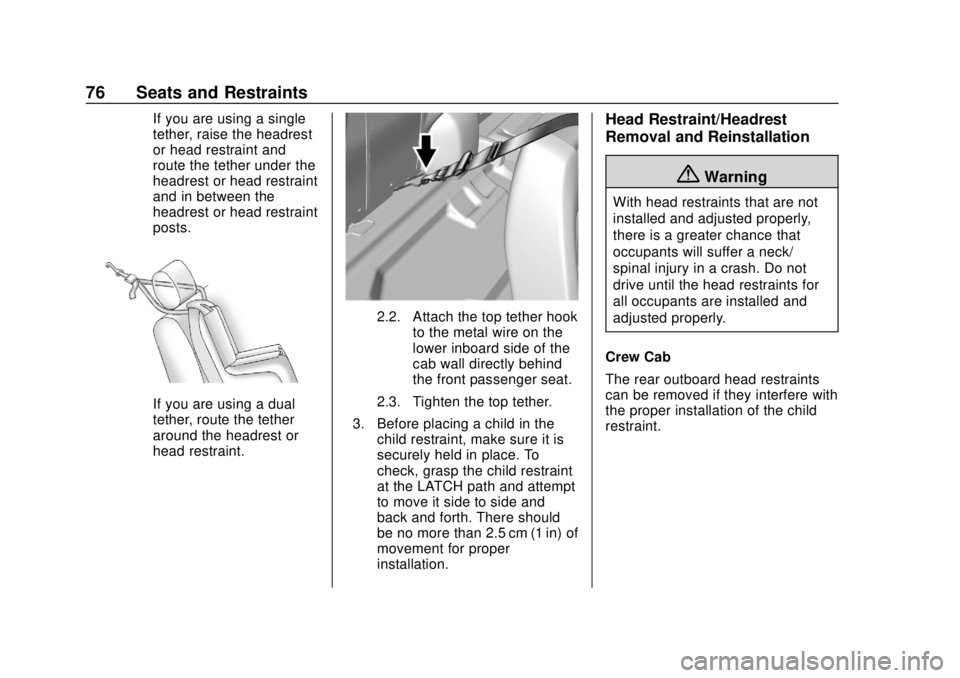 GMC CANYON 2020 Owners Manual GMC Canyon/Canyon Denali Owner Manual (GMNA-Localizing-U.S./Canada-
13566643) - 2020 - CRC - 10/4/19
76 Seats and Restraints
If you are using a single
tether, raise the headrest
or head restraint and
GMC CANYON 2020 Owners Manual GMC Canyon/Canyon Denali Owner Manual (GMNA-Localizing-U.S./Canada-
13566643) - 2020 - CRC - 10/4/19
76 Seats and Restraints
If you are using a single
tether, raise the headrest
or head restraint and