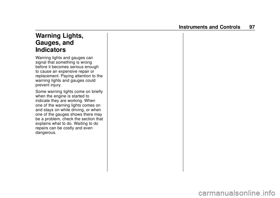 GMC CANYON 2020 Owners Manual GMC Canyon/Canyon Denali Owner Manual (GMNA-Localizing-U.S./Canada-
13566643) - 2020 - CRC - 10/4/19
Instruments and Controls 97
Warning Lights,
Gauges, and
Indicators
Warning lights and gauges can
si GMC CANYON 2020 Owners Manual GMC Canyon/Canyon Denali Owner Manual (GMNA-Localizing-U.S./Canada-
13566643) - 2020 - CRC - 10/4/19
Instruments and Controls 97
Warning Lights,
Gauges, and
Indicators
Warning lights and gauges can
si