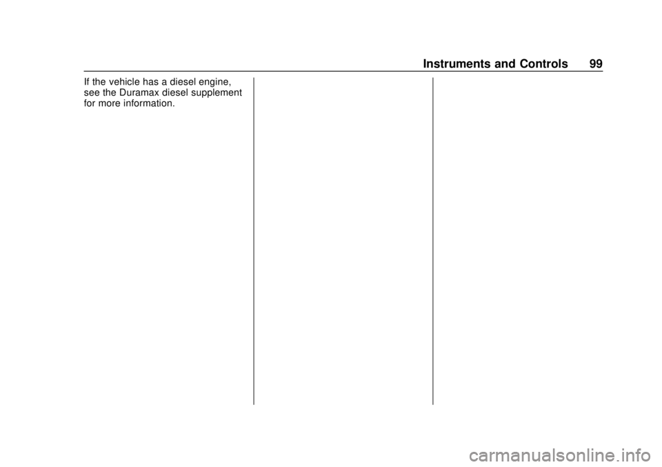 GMC CANYON 2020 Owners Manual GMC Canyon/Canyon Denali Owner Manual (GMNA-Localizing-U.S./Canada-
13566643) - 2020 - CRC - 10/4/19
Instruments and Controls 99
If the vehicle has a diesel engine,
see the Duramax diesel supplement
f
