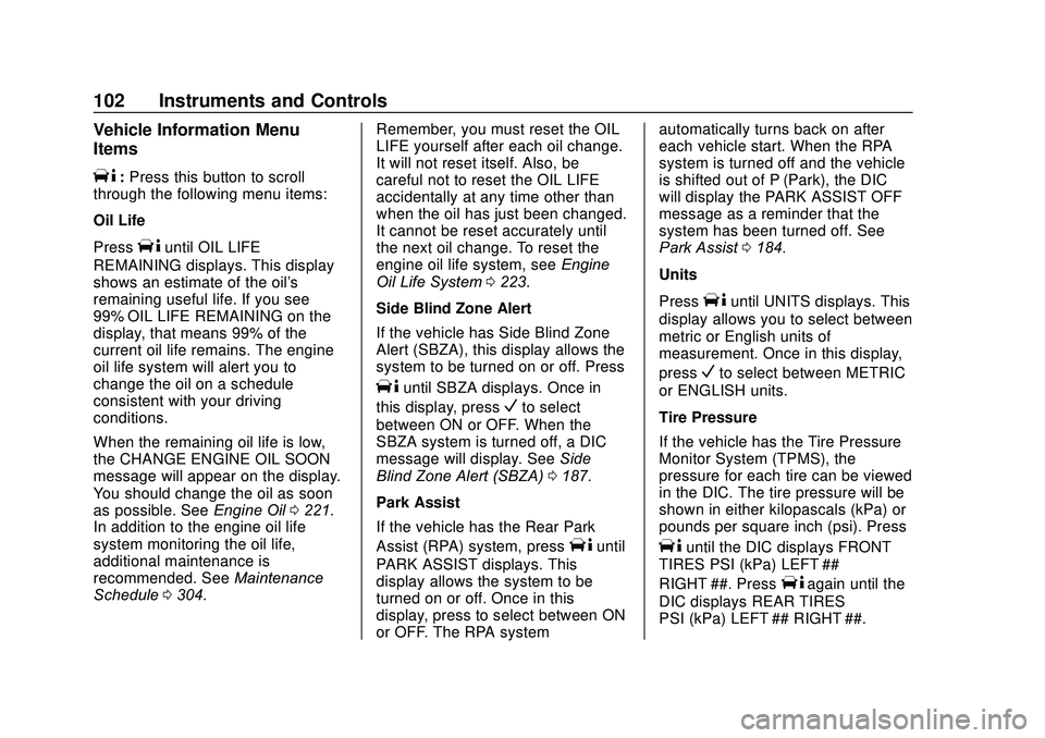 GMC SAVANA 2020 Owners Manual GMC Savana Owner Manual (GMNA-Localizing-U.S./Canada-13882574) -
2020 - CRC - 11/1/19
102 Instruments and Controls
Vehicle Information Menu
Items
T:Press this button to scroll
through the following me GMC SAVANA 2020 Owners Manual GMC Savana Owner Manual (GMNA-Localizing-U.S./Canada-13882574) -
2020 - CRC - 11/1/19
102 Instruments and Controls
Vehicle Information Menu
Items
T:Press this button to scroll
through the following me