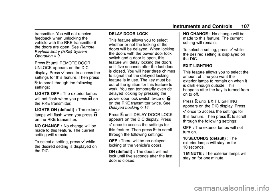 GMC SAVANA 2020 Owners Guide GMC Savana Owner Manual (GMNA-Localizing-U.S./Canada-13882574) -
2020 - CRC - 11/1/19
Instruments and Controls 107
transmitter. You will not receive
feedback when unlocking the
vehicle with the RKE tr GMC SAVANA 2020 Owners Guide GMC Savana Owner Manual (GMNA-Localizing-U.S./Canada-13882574) -
2020 - CRC - 11/1/19
Instruments and Controls 107
transmitter. You will not receive
feedback when unlocking the
vehicle with the RKE tr