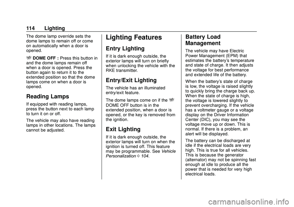 GMC SAVANA 2020 Owners Guide GMC Savana Owner Manual (GMNA-Localizing-U.S./Canada-13882574) -
2020 - CRC - 11/1/19
114 Lighting
The dome lamp override sets the
dome lamps to remain off or come
on automatically when a door is
open GMC SAVANA 2020 Owners Guide GMC Savana Owner Manual (GMNA-Localizing-U.S./Canada-13882574) -
2020 - CRC - 11/1/19
114 Lighting
The dome lamp override sets the
dome lamps to remain off or come
on automatically when a door is
open