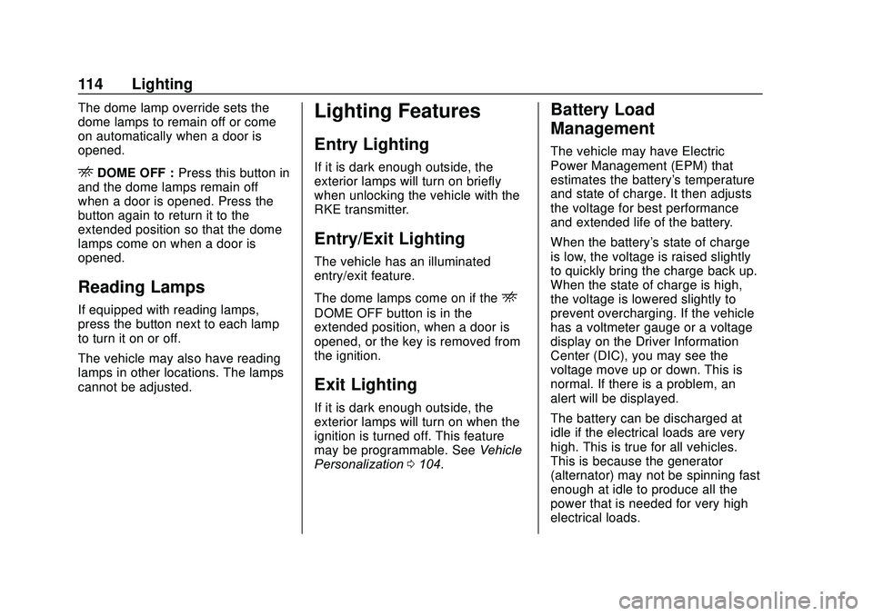 GMC SAVANA 2020  Owners Manual GMC Savana Owner Manual (GMNA-Localizing-U.S./Canada-13882574) -
2020 - CRC - 11/1/19
114 Lighting
The dome lamp override sets the
dome lamps to remain off or come
on automatically when a door is
open