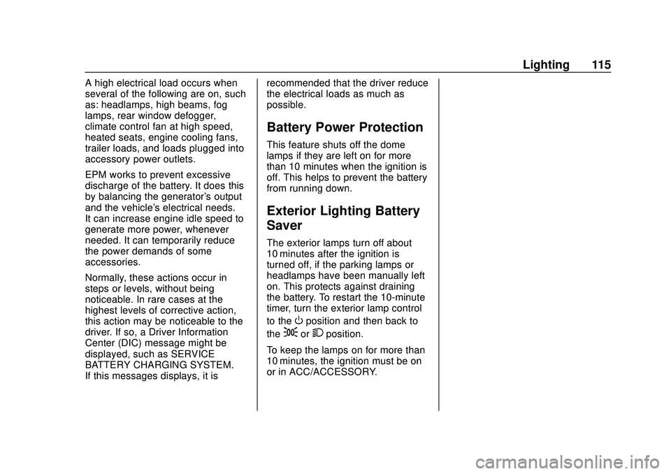 GMC SAVANA 2020  Owners Manual GMC Savana Owner Manual (GMNA-Localizing-U.S./Canada-13882574) -
2020 - CRC - 11/1/19
Lighting 115
A high electrical load occurs when
several of the following are on, such
as: headlamps, high beams, f