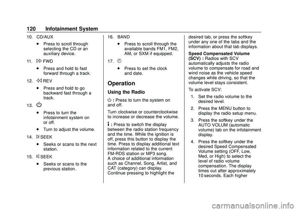 GMC SAVANA 2020 Owners Guide GMC Savana Owner Manual (GMNA-Localizing-U.S./Canada-13882574) -
2020 - CRC - 11/1/19
120 Infotainment System
10. CD/AUX.Press to scroll through
selecting the CD or an
auxiliary device.
11.
\FWD
. Pre GMC SAVANA 2020 Owners Guide GMC Savana Owner Manual (GMNA-Localizing-U.S./Canada-13882574) -
2020 - CRC - 11/1/19
120 Infotainment System
10. CD/AUX.Press to scroll through
selecting the CD or an
auxiliary device.
11.
\FWD
. Pre