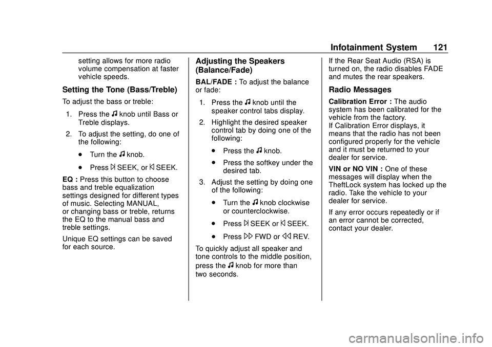 GMC SAVANA 2020 Owners Guide GMC Savana Owner Manual (GMNA-Localizing-U.S./Canada-13882574) -
2020 - CRC - 11/1/19
Infotainment System 121
setting allows for more radio
volume compensation at faster
vehicle speeds.
Setting the To GMC SAVANA 2020 Owners Guide GMC Savana Owner Manual (GMNA-Localizing-U.S./Canada-13882574) -
2020 - CRC - 11/1/19
Infotainment System 121
setting allows for more radio
volume compensation at faster
vehicle speeds.
Setting the To