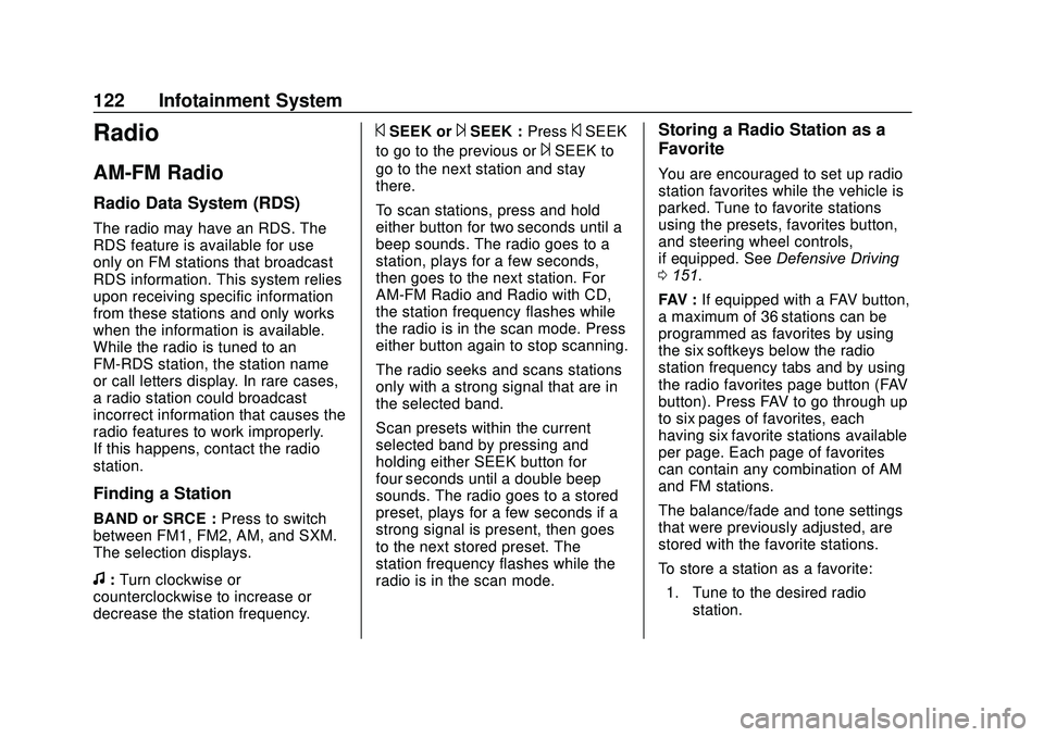 GMC SAVANA 2020 Owners Guide GMC Savana Owner Manual (GMNA-Localizing-U.S./Canada-13882574) -
2020 - CRC - 11/1/19
122 Infotainment System
Radio
AM-FM Radio
Radio Data System (RDS)
The radio may have an RDS. The
RDS feature is av GMC SAVANA 2020 Owners Guide GMC Savana Owner Manual (GMNA-Localizing-U.S./Canada-13882574) -
2020 - CRC - 11/1/19
122 Infotainment System
Radio
AM-FM Radio
Radio Data System (RDS)
The radio may have an RDS. The
RDS feature is av