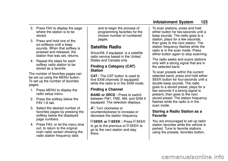 GMC SAVANA 2020 Owners Guide GMC Savana Owner Manual (GMNA-Localizing-U.S./Canada-13882574) -
2020 - CRC - 11/1/19
Infotainment System 123
2. Press FAV to display the pagewhere the station is to be
stored.
3. Press and hold one o GMC SAVANA 2020 Owners Guide GMC Savana Owner Manual (GMNA-Localizing-U.S./Canada-13882574) -
2020 - CRC - 11/1/19
Infotainment System 123
2. Press FAV to display the pagewhere the station is to be
stored.
3. Press and hold one o