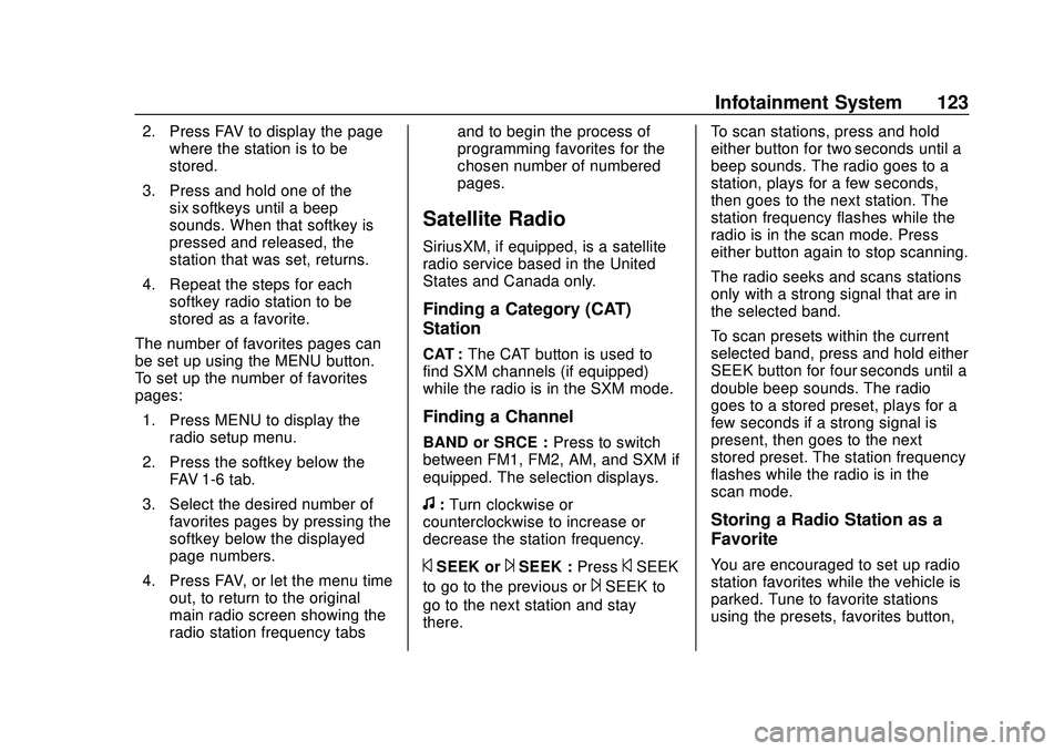 GMC SAVANA 2020  Owners Manual GMC Savana Owner Manual (GMNA-Localizing-U.S./Canada-13882574) -
2020 - CRC - 11/1/19
Infotainment System 123
2. Press FAV to display the pagewhere the station is to be
stored.
3. Press and hold one o