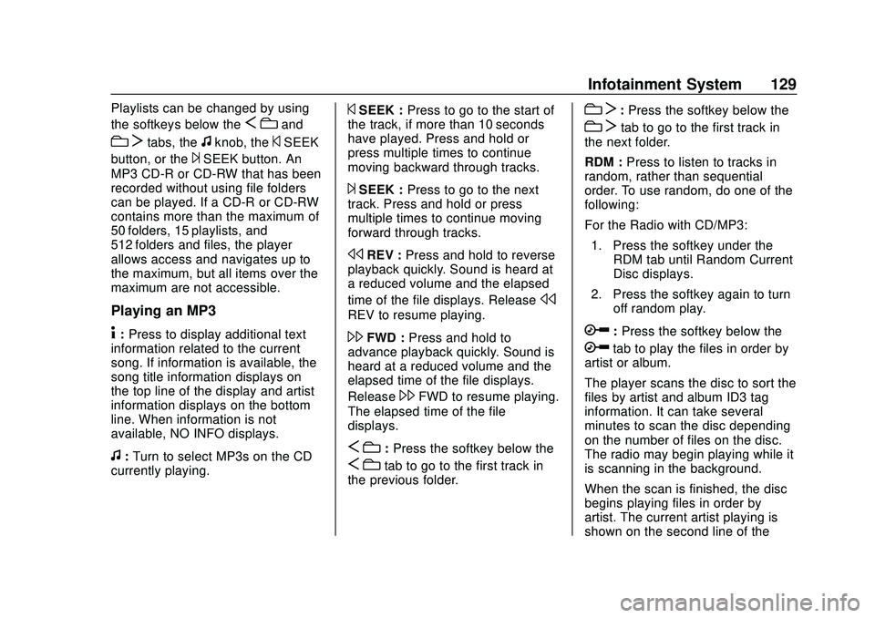 GMC SAVANA 2020 Owners Guide GMC Savana Owner Manual (GMNA-Localizing-U.S./Canada-13882574) -
2020 - CRC - 11/1/19
Infotainment System 129
Playlists can be changed by using
the softkeys below the
Scand
c Ttabs, thefknob, the©SEE GMC SAVANA 2020 Owners Guide GMC Savana Owner Manual (GMNA-Localizing-U.S./Canada-13882574) -
2020 - CRC - 11/1/19
Infotainment System 129
Playlists can be changed by using
the softkeys below the
Scand
c Ttabs, thefknob, the©SEE