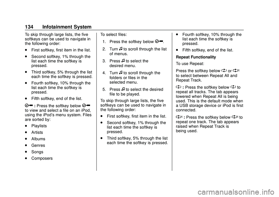 GMC SAVANA 2020 Owners Manual GMC Savana Owner Manual (GMNA-Localizing-U.S./Canada-13882574) -
2020 - CRC - 11/1/19
134 Infotainment System
To skip through large lists, the five
softkeys can be used to navigate in
the following or GMC SAVANA 2020 Owners Manual GMC Savana Owner Manual (GMNA-Localizing-U.S./Canada-13882574) -
2020 - CRC - 11/1/19
134 Infotainment System
To skip through large lists, the five
softkeys can be used to navigate in
the following or