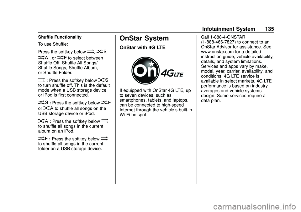 GMC SAVANA 2020 Owners Manual GMC Savana Owner Manual (GMNA-Localizing-U.S./Canada-13882574) -
2020 - CRC - 11/1/19
Infotainment System 135
Shuffle Functionality
To use Shuffle:
Press the softkey below
>,2,
C, or=to select between GMC SAVANA 2020 Owners Manual GMC Savana Owner Manual (GMNA-Localizing-U.S./Canada-13882574) -
2020 - CRC - 11/1/19
Infotainment System 135
Shuffle Functionality
To use Shuffle:
Press the softkey below
>,2,
C, or=to select between