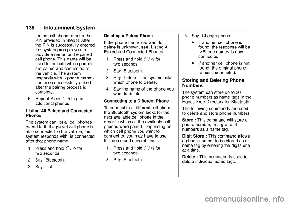 GMC SAVANA 2020 Owners Manual GMC Savana Owner Manual (GMNA-Localizing-U.S./Canada-13882574) -
2020 - CRC - 11/1/19
138 Infotainment System
on the cell phone to enter the
PIN provided in Step 3. After
the PIN is successfully enter GMC SAVANA 2020 Owners Manual GMC Savana Owner Manual (GMNA-Localizing-U.S./Canada-13882574) -
2020 - CRC - 11/1/19
138 Infotainment System
on the cell phone to enter the
PIN provided in Step 3. After
the PIN is successfully enter