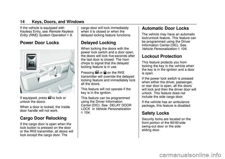 GMC SAVANA 2020 User Guide GMC Savana Owner Manual (GMNA-Localizing-U.S./Canada-13882574) -
2020 - CRC - 11/1/19
14 Keys, Doors, and Windows
If the vehicle is equipped with
Keyless Entry, seeRemote Keyless
Entry (RKE) System Op