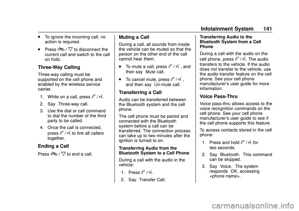GMC SAVANA 2020 Owners Manual GMC Savana Owner Manual (GMNA-Localizing-U.S./Canada-13882574) -
2020 - CRC - 11/1/19
Infotainment System 141
.To ignore the incoming call, no
action is required.
. Press
c/xto disconnect the
current GMC SAVANA 2020 Owners Manual GMC Savana Owner Manual (GMNA-Localizing-U.S./Canada-13882574) -
2020 - CRC - 11/1/19
Infotainment System 141
.To ignore the incoming call, no
action is required.
. Press
c/xto disconnect the
current