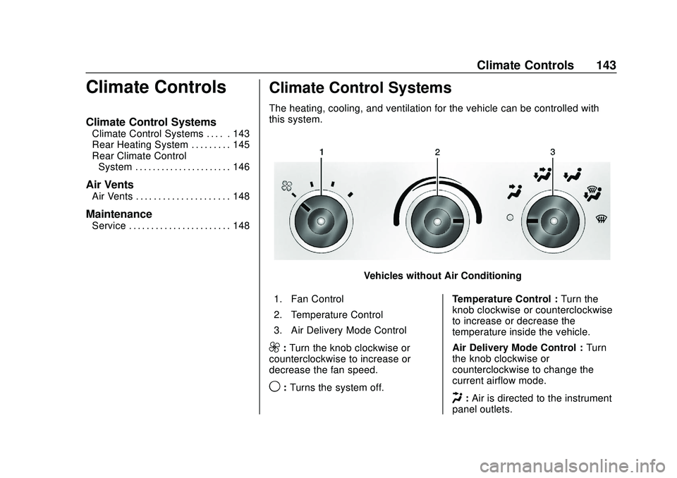 GMC SAVANA 2020 Owners Manual GMC Savana Owner Manual (GMNA-Localizing-U.S./Canada-13882574) -
2020 - CRC - 11/1/19
Climate Controls 143
Climate Controls
Climate Control Systems
Climate Control Systems . . . . . 143
Rear Heating S GMC SAVANA 2020 Owners Manual GMC Savana Owner Manual (GMNA-Localizing-U.S./Canada-13882574) -
2020 - CRC - 11/1/19
Climate Controls 143
Climate Controls
Climate Control Systems
Climate Control Systems . . . . . 143
Rear Heating S