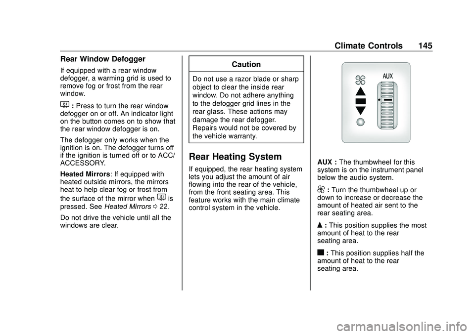 GMC SAVANA 2020 Owners Manual GMC Savana Owner Manual (GMNA-Localizing-U.S./Canada-13882574) -
2020 - CRC - 11/1/19
Climate Controls 145
Rear Window Defogger
If equipped with a rear window
defogger, a warming grid is used to
remov GMC SAVANA 2020 Owners Manual GMC Savana Owner Manual (GMNA-Localizing-U.S./Canada-13882574) -
2020 - CRC - 11/1/19
Climate Controls 145
Rear Window Defogger
If equipped with a rear window
defogger, a warming grid is used to
remov