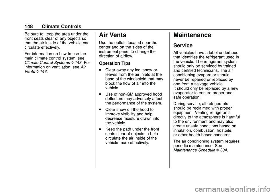 GMC SAVANA 2020 Owners Manual GMC Savana Owner Manual (GMNA-Localizing-U.S./Canada-13882574) -
2020 - CRC - 11/1/19
148 Climate Controls
Be sure to keep the area under the
front seats clear of any objects so
that the air inside of GMC SAVANA 2020 Owners Manual GMC Savana Owner Manual (GMNA-Localizing-U.S./Canada-13882574) -
2020 - CRC - 11/1/19
148 Climate Controls
Be sure to keep the area under the
front seats clear of any objects so
that the air inside of