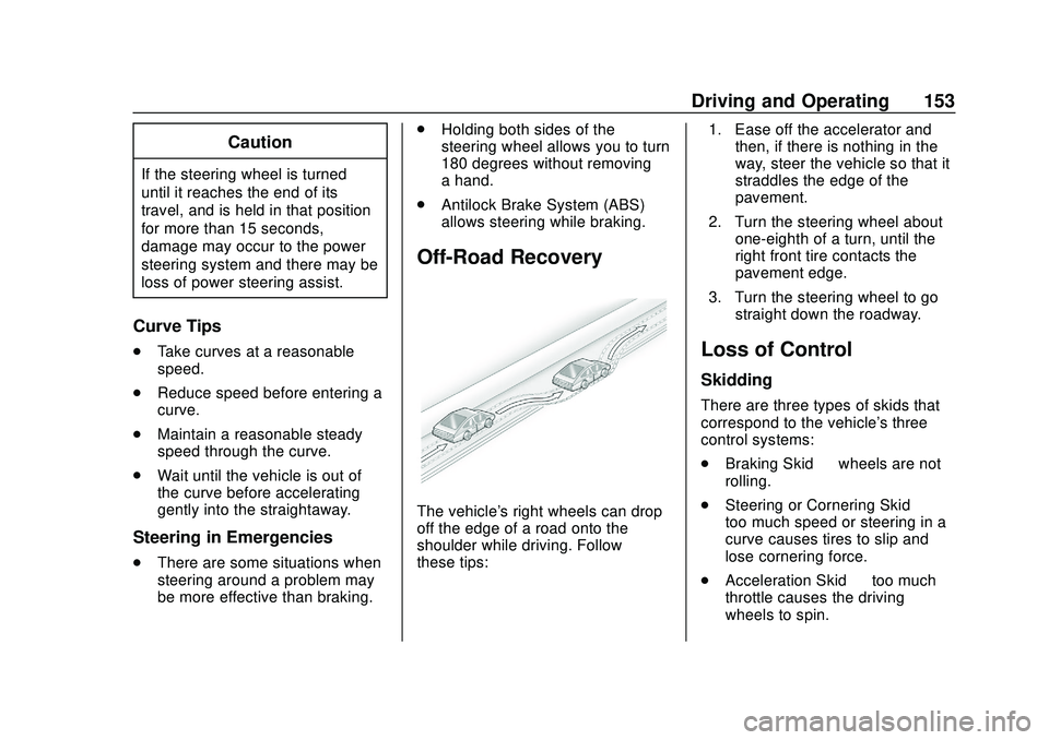GMC SAVANA 2020 Owners Manual GMC Savana Owner Manual (GMNA-Localizing-U.S./Canada-13882574) -
2020 - CRC - 11/1/19
Driving and Operating 153
Caution
If the steering wheel is turned
until it reaches the end of its
travel, and is h GMC SAVANA 2020 Owners Manual GMC Savana Owner Manual (GMNA-Localizing-U.S./Canada-13882574) -
2020 - CRC - 11/1/19
Driving and Operating 153
Caution
If the steering wheel is turned
until it reaches the end of its
travel, and is h